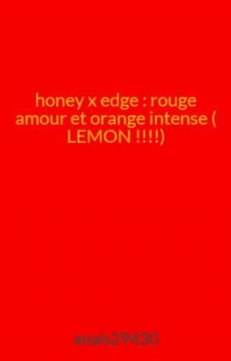 honey x edge  : rouge amour et orange intense ( LEMON !!!!)