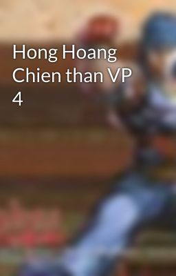 Hong Hoang Chien than VP 4