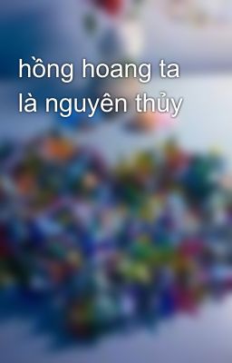 hồng hoang ta là nguyên thủy