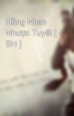 Hồng Nhan Nhược Tuyết [ BH ]