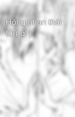 Hồng nhan thái tử ( gl )