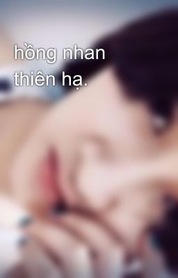 hồng nhan thiên hạ.