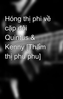 Hóng thị phi về cặp đôi Quintus & Kenny [Thẩm thị phu phu]