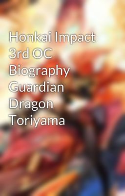 Honkai Impact 3rd OC Biography Guardian Dragon Toriyama