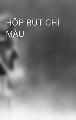 HỘP BÚT CHÌ MÀU