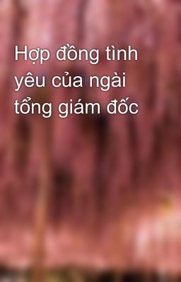 Hợp đồng tình yêu của ngài tổng giám đốc