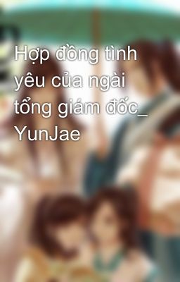 Hợp đồng tình yêu của ngài tổng giám đốc_ YunJae