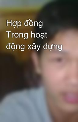 Hợp đồng  Trong hoạt động xây dựng