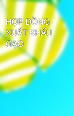 HỢP ĐỒNG XUẤT KHẨU GẠO