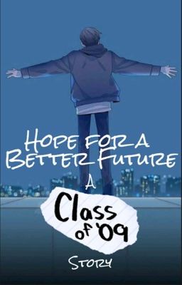 Hope For a Better Future (A Class of '09 Story)