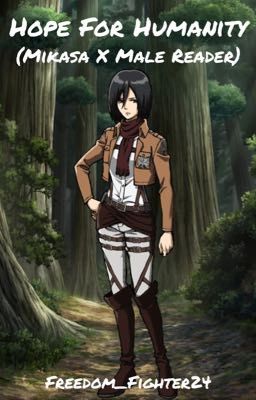 Hope For Humanity (Mikasa X Male Reader)