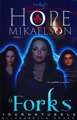 Hope Mikaelson à Forks [Tome 1 Terminé]