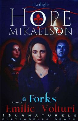 HOPE MIKAELSON À FORKS TOME 2: ÉMILIE VOLTURIS 