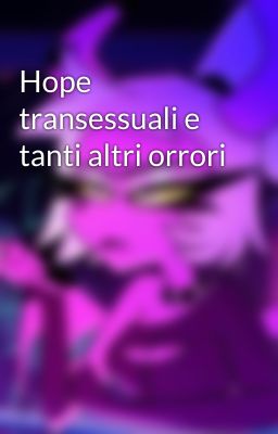 Hope transessuali e tanti altri orrori