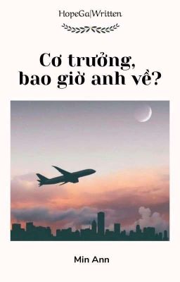 HopeGa|Written√• Cơ trưởng, bao giờ anh về