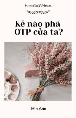 HopeGa|Written√• Kẻ nào phá OTP của ta?