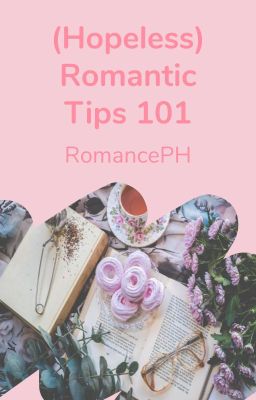 (Hopeless) Romantic Tips 101: A Guidebook