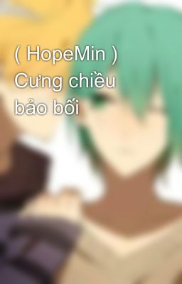 ( HopeMin ) Cưng chiều bảo bối