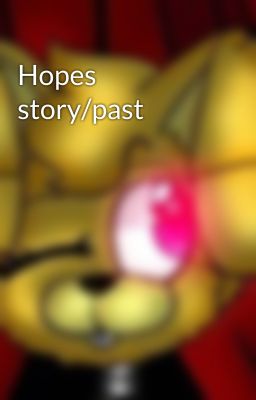 Hopes story/past 