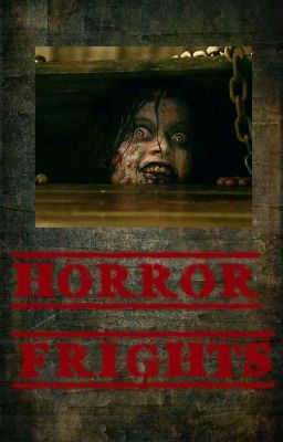 HORROR FRIGHTS