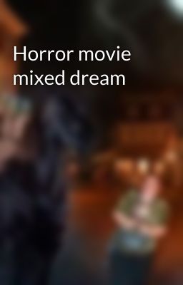 Horror movie mixed dream 