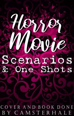 Horror Movie Scenarios & One Shots!