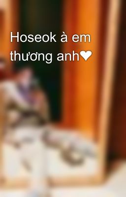 Hoseok à em thương anh❤️