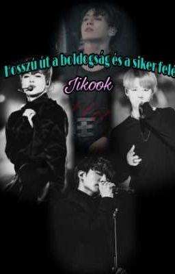 Hosszú út a boldogság és a siker felé (Jikook)