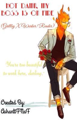 Hot Damn, My Boss Is On Fire >> (Grillby X Worker! Fem! Reader)