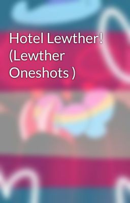 Hotel Lewther! (Lewther Oneshots )