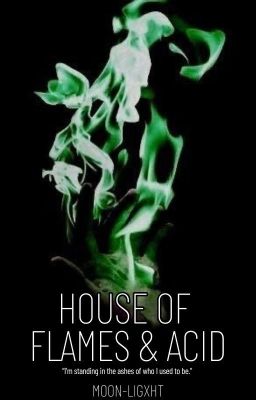 House of Flames & Acid • BOOK I •