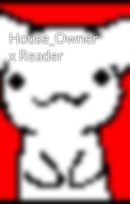 House_Owner x Reader