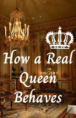 How a Real Queen Behaves