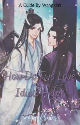 How Do Two Love Idiots Help? | | XiCheng MDZS Fanfic ★ (Completed)