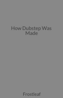 How Dubstep Was Made
