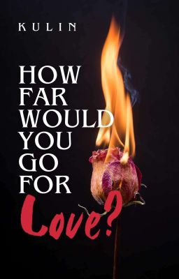 How Far Would You Go For Love?