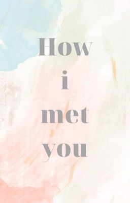 How i met you