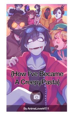 {How I've Become A CreepyPasta}