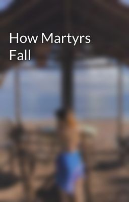 How Martyrs Fall