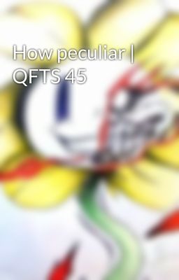 How peculiar | QFTS 45