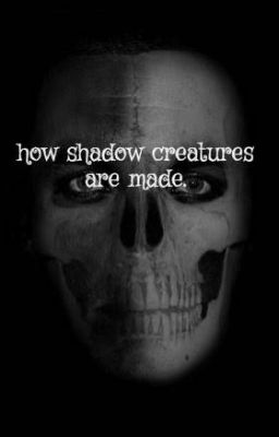 how shadow creatures are made.