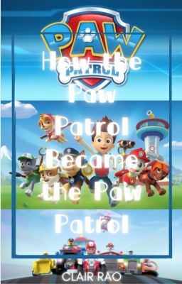 How the Paw Patrol became the Paw Patrol || ON HOLD ||