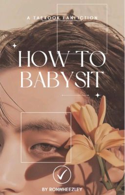 How To Babysit ᵗᵃᵉᵏᵒᵒᵏ