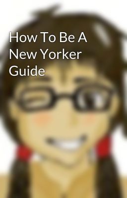 How To Be A New Yorker Guide