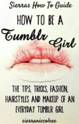 How To Be A Tumblr Girl