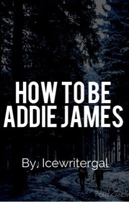 How to Be Addie James