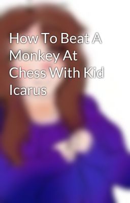 How To Beat A Monkey At Chess With Kid Icarus