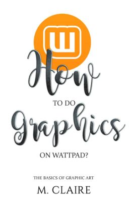 How to do graphics on wattpad? - The basics of graphic art tutorials