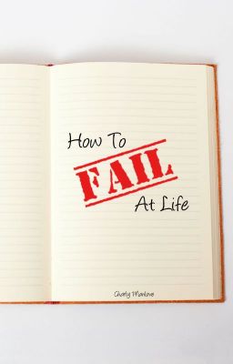 How to Fail at Life