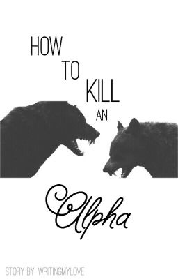 How to kill an alpha #Wattys2016